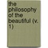 The Philosophy Of The Beautiful (V. 1)