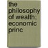 The Philosophy Of Wealth; Economic Princ