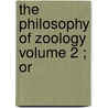 The Philosophy Of Zoology  Volume 2 ; Or by John Fleming