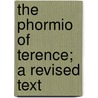 The Phormio Of Terence; A Revised Text door Terence Terence