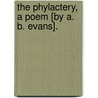 The Phylactery, A Poem [By A. B. Evans]. by Arthur Benoni Evans