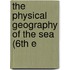 The Physical Geography Of The Sea (6th E