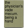 The Physician's Vade Mecum. Being A Hand door Sebastian J. Wimmer