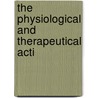 The Physiological And Therapeutical Acti by Edward Hammond Clarke