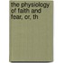 The Physiology Of Faith And Fear, Or, Th