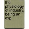 The Physiology Of Industry, Being An Exp door Albert Frederick Mummery