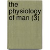 The Physiology Of Man (3) by Jr. Austin Flint