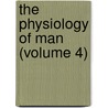 The Physiology Of Man (Volume 4) by Austin Flint