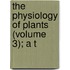 The Physiology Of Plants (Volume 3); A T