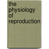 The Physiology Of Reproduction door Samantha Marshall