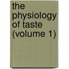 The Physiology Of Taste (Volume 1) by Jules Arthur Harder