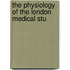 The Physiology Of The London Medical Stu