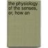 The Physiology Of The Senses, Or, How An