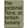 The Pictorial Flora; Or, British Botany by Mary Jackson Henry