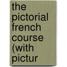 The Pictorial French Course (With Pictur door Paul Euge`Ne Edmond Barbier