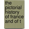 The Pictorial History Of France And Of T by George Moir Bussey