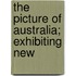 The Picture Of Australia; Exhibiting New