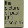 The Picture Of Paul (The Disciple) by Hugh Reginald Haweis