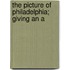 The Picture Of Philadelphia; Giving An A