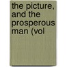 The Picture, And The Prosperous Man (Vol by John George Hamilton Bourne