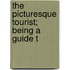The Picturesque Tourist; Being A Guide T