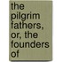 The Pilgrim Fathers, Or, The Founders Of