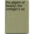 The Pilgrim Of Beauty; The Cottager's Sa
