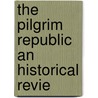 The Pilgrim Republic An Historical Revie door Goodwin