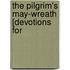 The Pilgrim's May-Wreath [Devotions For