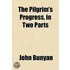 The Pilgrim's Progress, In Two Parts