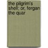 The Pilgrim's Shell; Or, Fergan The Quar