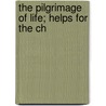 The Pilgrimage Of Life; Helps For The Ch by Albert Muntsch