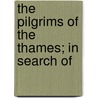 The Pilgrims Of The Thames; In Search Of door Pierce Egan