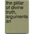 The Pillar Of Divine Truth, Arguments An