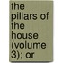 The Pillars Of The House (Volume 3); Or