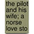 The Pilot And His Wife; A Norse Love Sto
