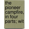 The Pioneer Campfire, In Four Parts; Wit by George W. Kennedy