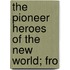 The Pioneer Heroes Of The New World; Fro