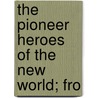 The Pioneer Heroes Of The New World; Fro door Henry Howard Brownell