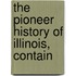 The Pioneer History Of Illinois, Contain