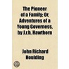 The Pioneer Of A Family; Or, Adventures door John Richard Houlding