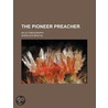 The Pioneer Preacher; An Autobiography by Sherlock Bristol