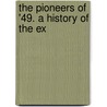The Pioneers Of '49. A History Of The Ex door Nicholas Ball