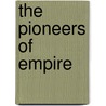 The Pioneers Of Empire door James Rochfort Maguire