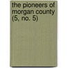 The Pioneers Of Morgan County (5, No. 5) door Noah J. Major