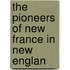 The Pioneers Of New France In New Englan