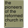 The Pioneers Of The Reformed Church In T door Herman Julius Ruetenik