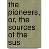 The Pioneers, Or, The Sources Of The Sus by James Fennimore Cooper