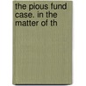 The Pious Fund Case. In The Matter Of Th door John Thomas Doyle