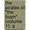 The Pirates Of "The Foam" (Volume 1); A by F.C. Armstrong